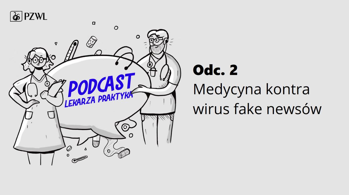 O szkodliwości fake newsów w obszarze zdrowia – posłuchaj Podcastu Lekarza Praktyka pt. „Medycyna kontra wirus fake newsów”